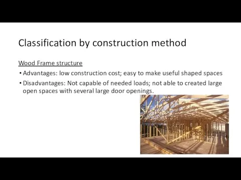 Classification by construction method Wood Frame structure Advantages: low construction