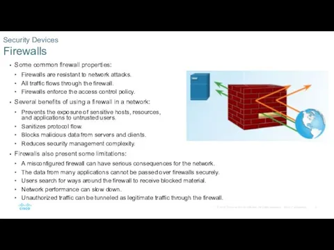Some common firewall properties: Firewalls are resistant to network attacks.