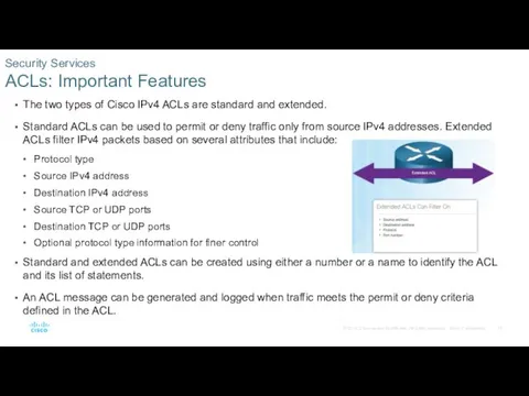 The two types of Cisco IPv4 ACLs are standard and extended. Standard ACLs