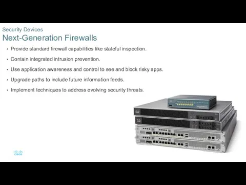 Provide standard firewall capabilities like stateful inspection. Contain integrated intrusion