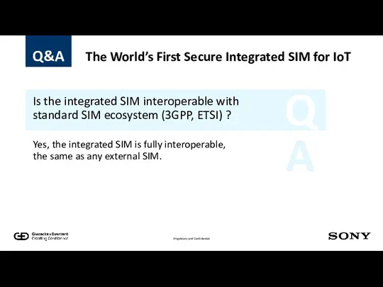 Q A Is the integrated SIM interoperable with standard SIM ecosystem (3GPP, ETSI)