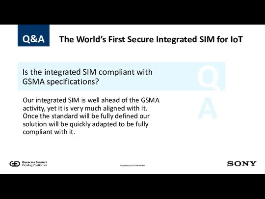 Q A Is the integrated SIM compliant with GSMA specifications? Our integrated SIM