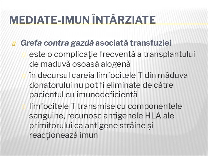 MEDIATE-IMUN ÎNTÂRZIATE Grefa contra gazdă asociată transfuziei este o complicaţie frecventă a transplantului