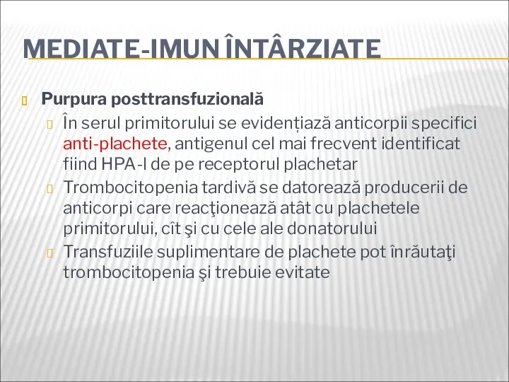 MEDIATE-IMUN ÎNTÂRZIATE Purpura posttransfuzională În serul primitorului se evidențiază anticorpii specifici anti-plachete, antigenul