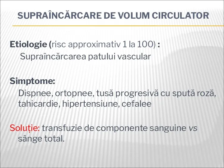 SUPRAÎNCĂRCARE DE VOLUM CIRCULATOR Etiologie (risc approximativ 1 la 100) : Supraîncărcarea patului