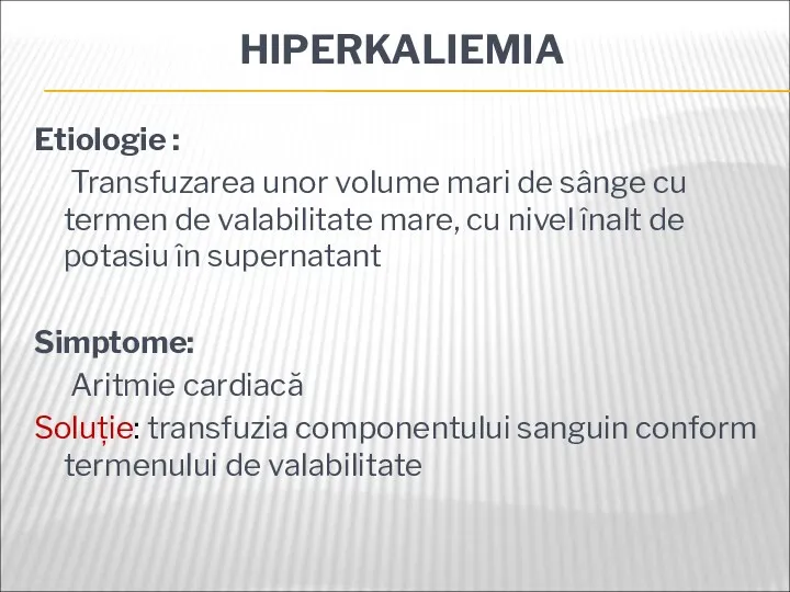 HIPERKALIEMIA Etiologie : Transfuzarea unor volume mari de sânge cu termen de valabilitate