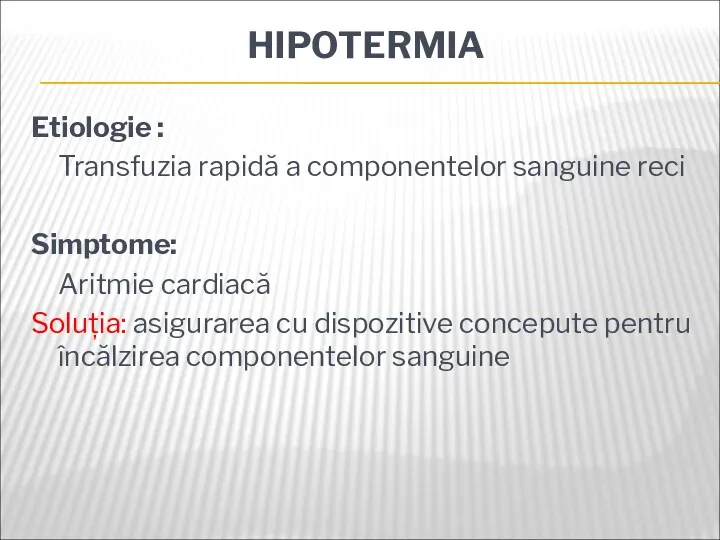HIPOTERMIA Etiologie : Transfuzia rapidă a componentelor sanguine reci Simptome: