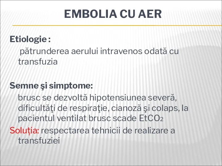 EMBOLIA CU AER Etiologie : pătrunderea aerului intravenos odată cu