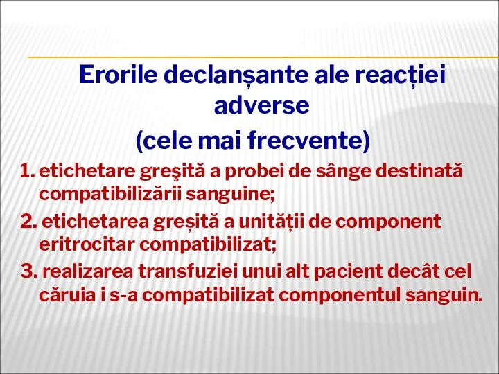 Erorile declanșante ale reacției adverse (cele mai frecvente) 1. etichetare greşită a probei