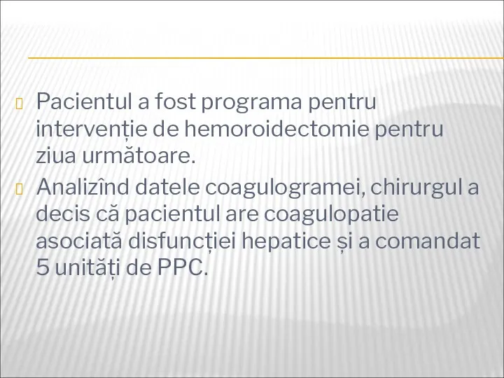 Pacientul a fost programa pentru intervenție de hemoroidectomie pentru ziua