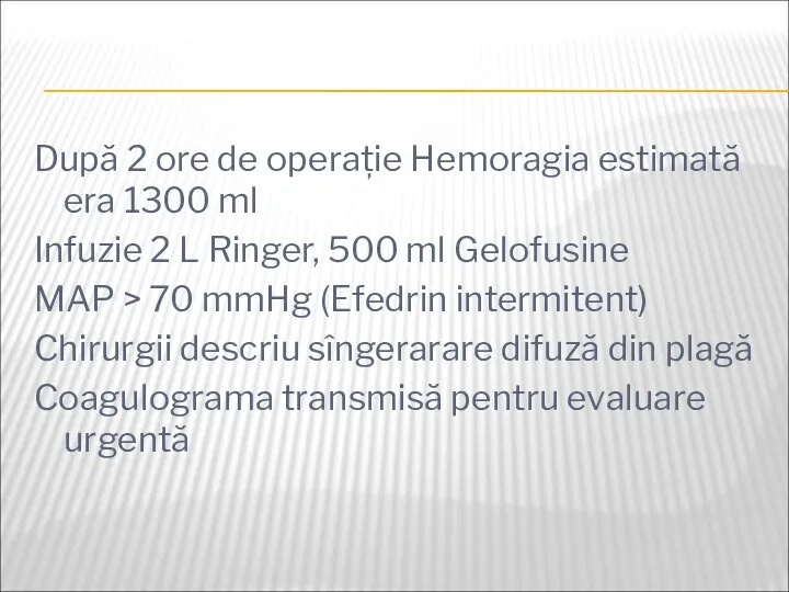 După 2 ore de operație Hemoragia estimată era 1300 ml