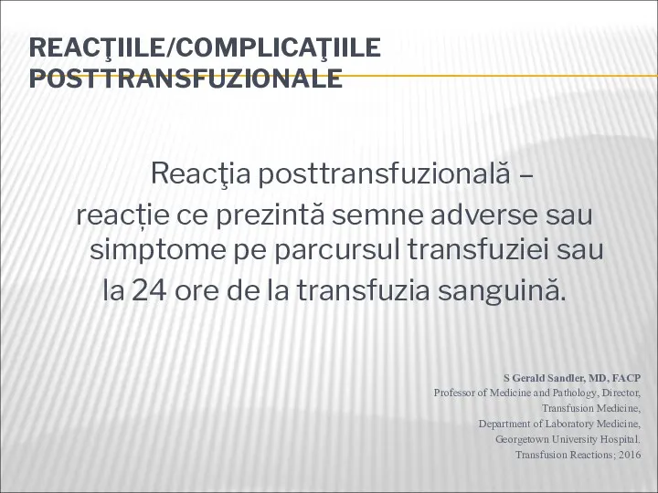 REACŢIILE/COMPLICAŢIILE POSTTRANSFUZIONALE Reacţia posttransfuzională – reacție ce prezintă semne adverse sau simptome pe