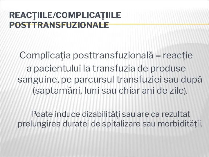 REACŢIILE/COMPLICAŢIILE POSTTRANSFUZIONALE Complicaţia posttransfuzională – reacție a pacientului la transfuzia de produse sanguine,