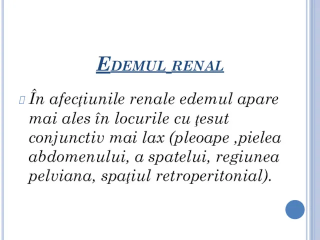 Edemul renal În afecţiunile renale edemul apare mai ales în