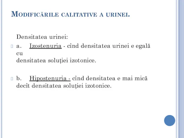Modificările calitative a urinei. Densitatea urinei: a. Izostenuria - cînd