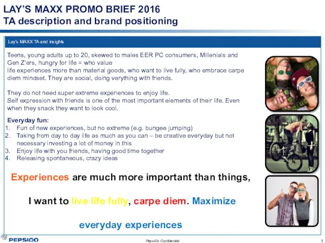 LAY’S MAXX PROMO BRIEF 2016 TA description and brand positioning PepsiCo Confidential Everyday
