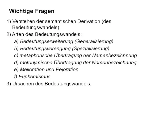 Wichtige Fragen 1) Verstehen der semantischen Derivation (des Bedeutungswandels) 2)