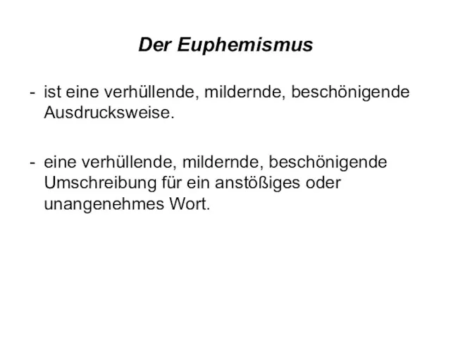 Der Euphemismus ist eine verhüllende, mildernde, beschönigende Ausdrucksweise. eine verhüllende,