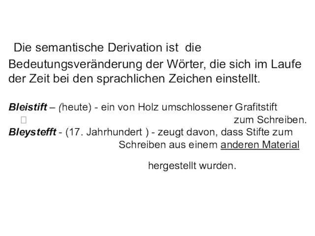 Die semantische Derivation ist die Bedeutungsveränderung der Wörter, die sich