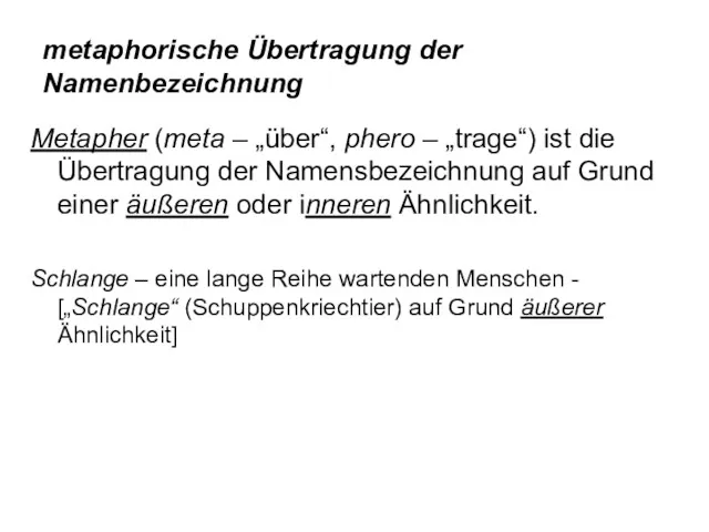 metaphorische Übertragung der Namenbezeichnung Metapher (meta – „über“, phero –