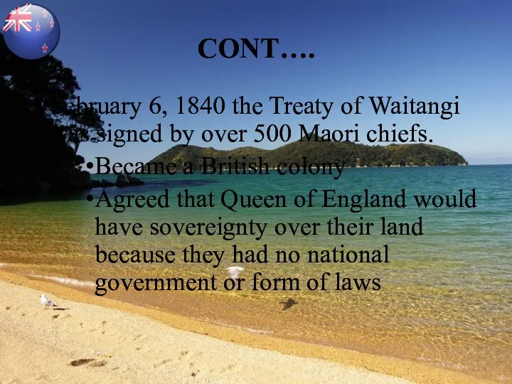 CONT…. February 6, 1840 the Treaty of Waitangi was signed