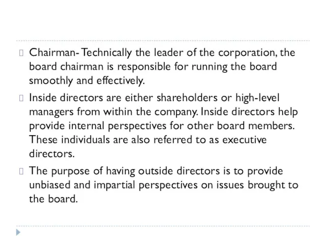 Chairman- Technically the leader of the corporation, the board chairman