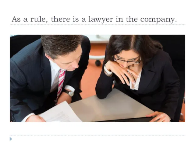 As a rule, there is a lawyer in the company.