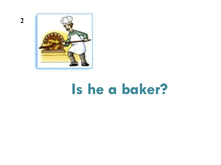 Is he a baker? 2