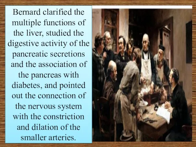 Bernard clarified the multiple functions of the liver, studied the digestive activity of