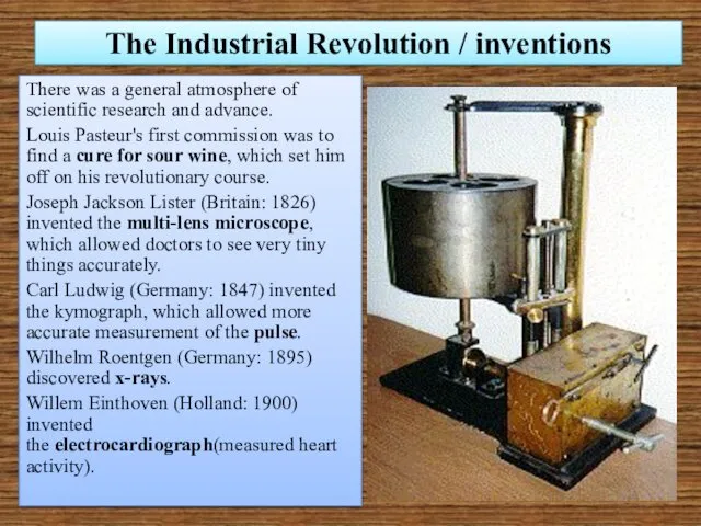 The Industrial Revolution / inventions There was a general atmosphere of scientific research