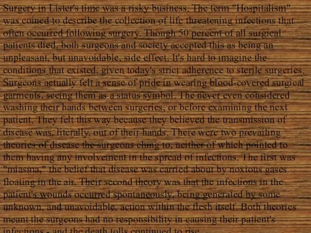 Surgery in Lister's time was a risky business. The term "Hospitalism" was coined