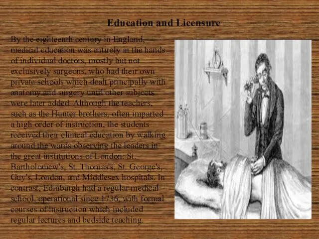 Education and Licensure By the eighteenth century in England, medical education was entirely