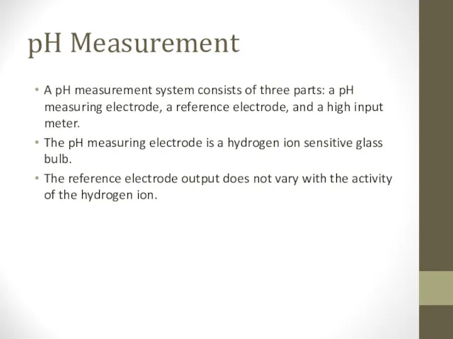 pH Measurement A pH measurement system consists of three parts: a pH measuring