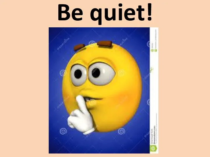 Be quiet!