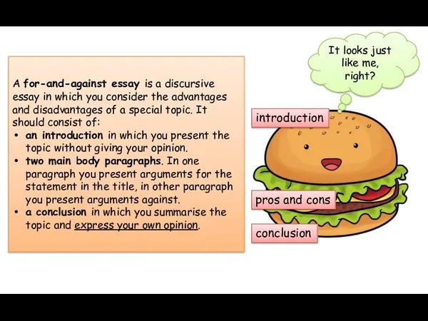 A for-and-against essay is a discursive essay in which you