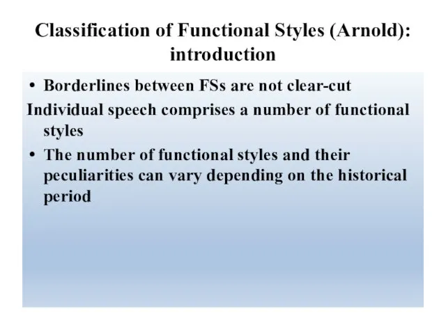 Classification of Functional Styles (Arnold): introduction Borderlines between FSs are not clear-cut Individual