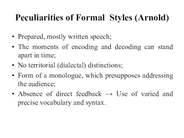 Peculiarities of Formal Styles (Arnold) Prepared, mostly written speech; The moments of encoding