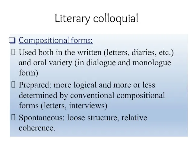 Literary colloquial Compositional forms: Used both in the written (letters, diaries, etc.) and