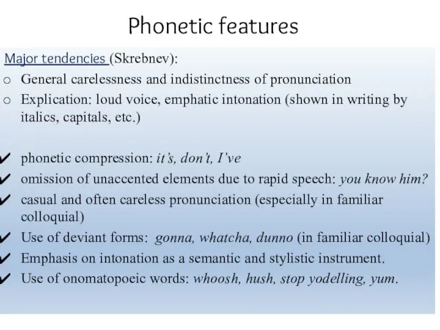 Phonetic features Major tendencies (Skrebnev): General carelessness and indistinctness of