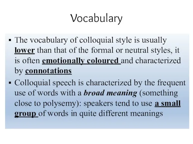 Vocabulary The vocabulary of colloquial style is usually lower than that of the
