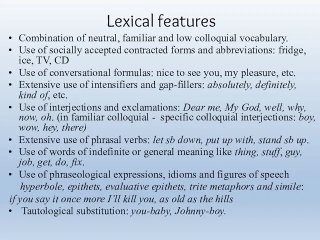 Lexical features Combination of neutral, familiar and low colloquial vocabulary. Use of socially