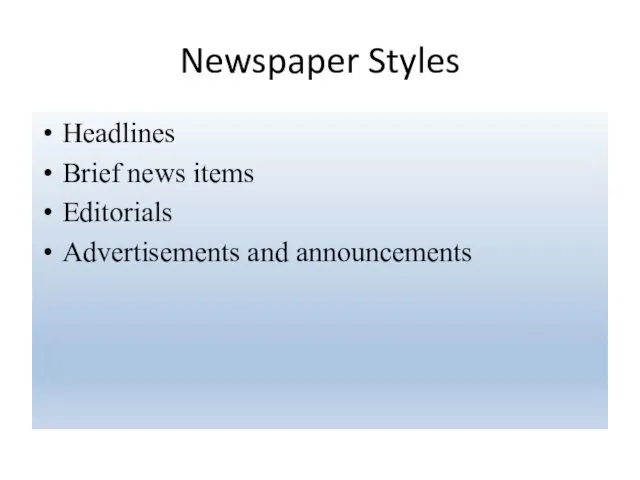 Newspaper Styles Headlines Brief news items Editorials Advertisements and announcements