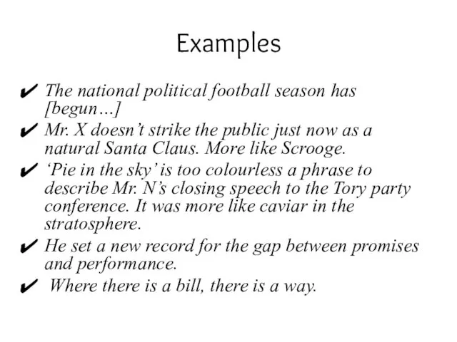 Examples The national political football season has [begun…] Mr. X doesn’t strike the