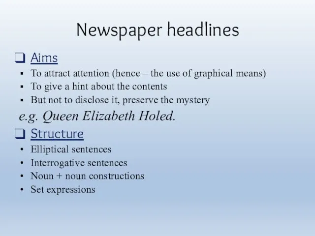 Newspaper headlines Aims To attract attention (hence – the use of graphical means)