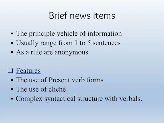 Brief news items The principle vehicle of information Usually range from 1 to