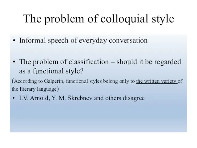 The problem of colloquial style Informal speech of everyday conversation The problem of