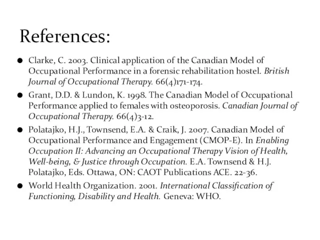 Clarke, C. 2003. Clinical application of the Canadian Model of Occupational Performance in