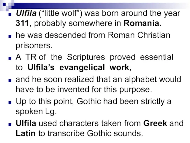 Ulfila (“little wolf”) was born around the year 311, probably