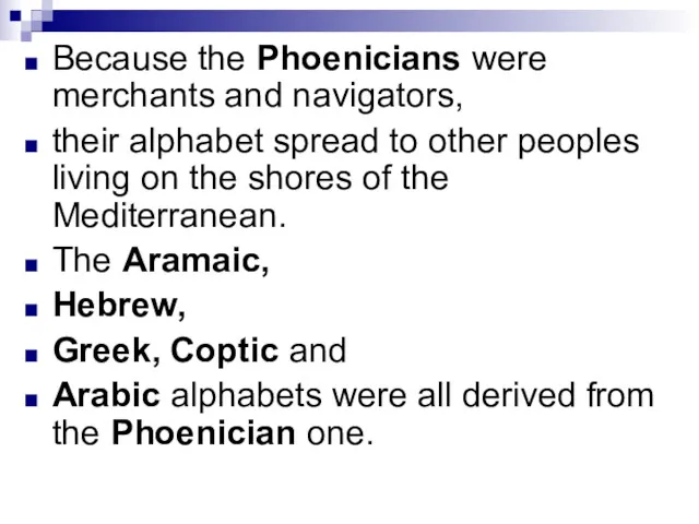 Because the Phoenicians were merchants and navigators, their alphabet spread