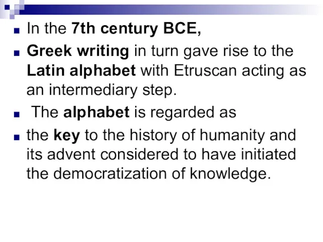 In the 7th century BCE, Greek writing in turn gave